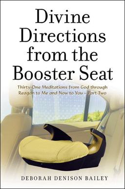 Divine Directions from the Booster Seat Thirty-One Meditations from God Through Reagan to Me and Now to You - Part Two  9781664239968 Front Cover