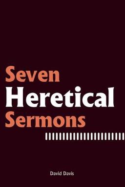 Seven Heretical Sermons Seven Heretical Sermons