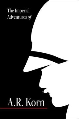 Imperial Adventures of A. R. Korn  9781665553322 Front Cover