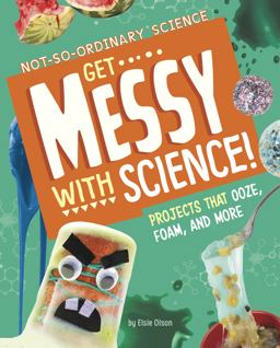 Get Messy with Science! Get Messy with Science!