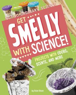 Get Smelly with Science! Get Smelly with Science!