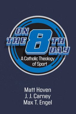 On the Eighth Day A Catholic Theology of Sport  9781666701142 Front Cover