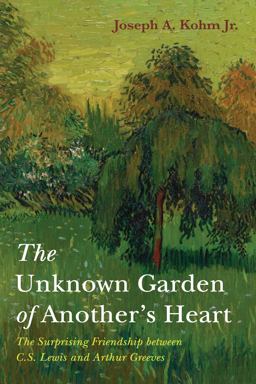 Unknown Garden of Another's Heart The Surprising Friendship Between C. S. Lewis and Arthur Greeves  9781666710397 Front Cover