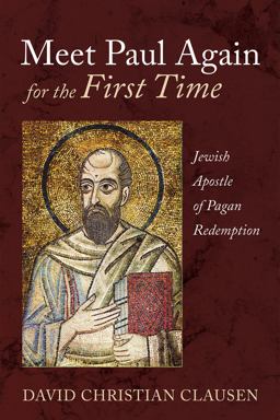 Meet Paul Again for the First Time Jewish Apostle of Pagan Redemption  9781666719567 Front Cover