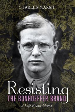 Resisting the Bonhoeffer Brand Resisting the Bonhoeffer Brand