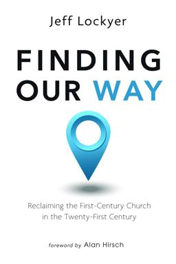 Finding Our Way Reclaiming the First-Century Church in the Twenty-First Century  9781666724707 Front Cover