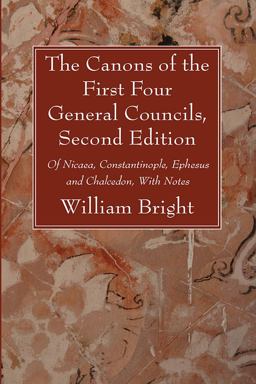 The Canons of the First Four General Councils, Second Edition The Canons of the First Four General Councils, Second Edition