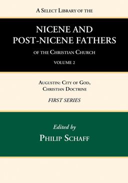 A Select Library of the Nicene and Post-Nicene Fathers of the Christian Church, First Series, Volume 2 A Select Library of the Nicene and Post-Nicene Fathers of the Christian Church, First Series, Volume 2