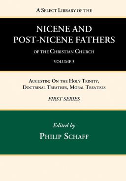 A Select Library of the Nicene and Post-Nicene Fathers of the Christian Church, First Series, Volume 3 A Select Library of the Nicene and Post-Nicene Fathers of the Christian Church, First Series, Volume 3