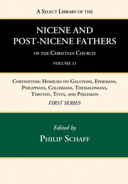 A Select Library of the Nicene and Post-Nicene Fathers of the Christian Church, First Series, Volume 13 A Select Library of the Nicene and Post-Nicene Fathers of the Christian Church, First Series, Volume 13