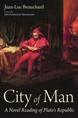City of Man A Novel Reading of Plato's Republic  9781666752762 Front Cover