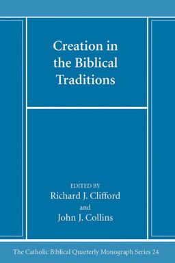 Creation in the Biblical Traditions Creation in the Biblical Traditions