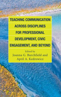 Teaching Communication Across Disciplines for Professional Development, Civic Engagement, and Beyond