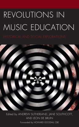 Revolutions in Music Education Historical and Social Explorations  9781666907056 Front Cover
