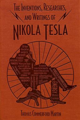 The Inventions, Researches, and Writings of Nikola Tesla