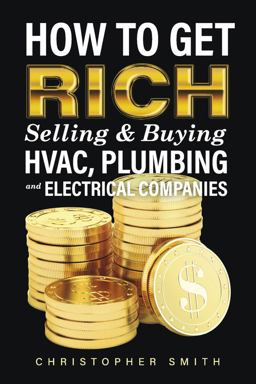 How to Get Rich Selling and Buying HVAC, Plumbing and Electrical Companies