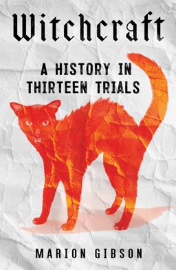 Witchcraft A History in Thirteen Trials  9781668002421 Front Cover