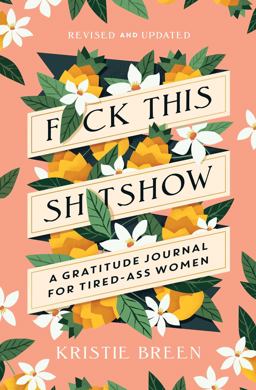 Fuck This Shitshow A Gratitude Journal for Tired-Ass Women, Revised and Updated  9781668006092 Front Cover