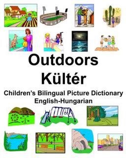 English-Hungarian Outdoors/K�lt�r Children's Bilingual Picture Dictionary