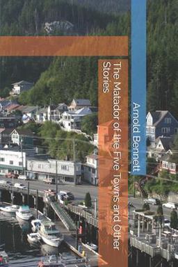 The Matador of the Five Towns and Other Stories