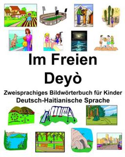 Deutsch-Haitianische Sprache Im Freien/Dey� Zweisprachiges Bildw�rterbuch F�r Kinder