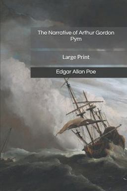 The Narrative of Arthur Gordon Pym: Large Print