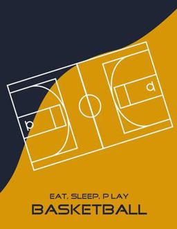 Eat, Sleep, Play Basketball: Basketball Notebook for Kids, Boys, Teens and Men, 8. 5 X 11