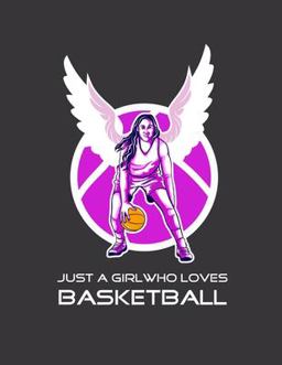 Just a Girl Who Loves Basketball: Basketball Notebook for Girl, Womens, Teens and Daughters, 8. 5 X 11