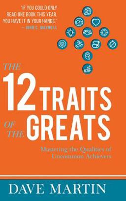 The 12 Traits of the Greats The 12 Traits of the Greats