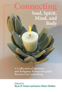 Connecting Soul, Spirit, Mind, and Body A Collection of Spiritual and Religious Perspectives and Practices in Counseling  9781680400083 Front Cover