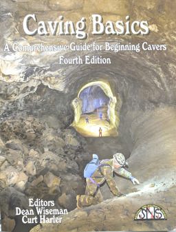 Caving Basics A Comprehensive Guide for Beginning Cavers 4th 9781680440027 Front Cover