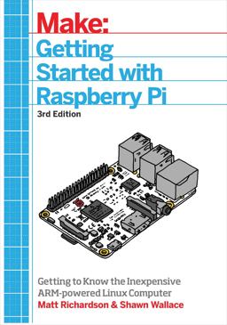 Getting Started with Raspberry Pi An Introduction to the Fastest-Selling Computer in the World 3rd 9781680452464 Front Cover