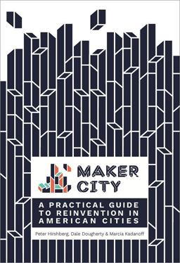 Maker City Playbook: A Practical Guide to Reinvention in American Cities  9781680452631 Front Cover