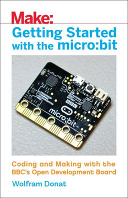 Getting Started with the Micro:bit Coding and Making with the BBC's Open Development Board  9781680453027 Front Cover