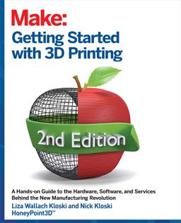 Getting Started with 3D Printing A Hands-On Guide to the Hardware, Software, and Services That Make the 3D Printing Ecosystem 2nd 9781680456431 Front Cover