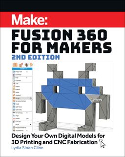 Fusion 360 for Makers Design Your Own Digital Models for 3D Printing and CNC Fabrication 2nd 9781680456523 Front Cover