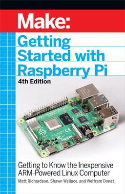 Getting Started with Raspberry Pi Getting to Know the Inexpensive ARM-Powered Linux Computer 4th 9781680456998 Front Cover