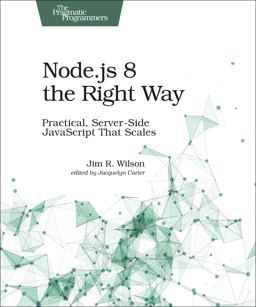 Node. js 8 the Right Way Practical, Server-Side JavaScript That Scales  9781680501957 Front Cover