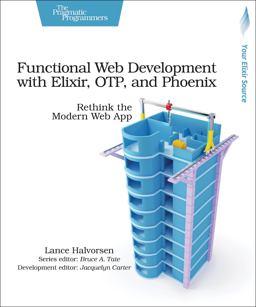 Functional Web Development with Elixir, OTP, and Phoenix Rethink the Modern Web App 2018 9781680502435 Front Cover