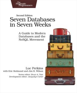 Seven Databases in Seven Weeks A Guide to Modern Databases and the NoSQL Movement 2nd 9781680502534 Front Cover