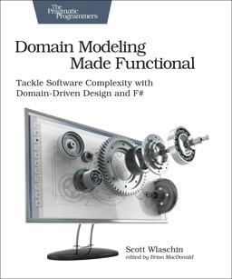 Domain Modeling Made Functional Tackle Software SPlexity with Domain-Driven Design and F#  9781680502541 Front Cover