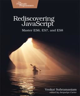Rediscovering JavaScript Master ES6, ES7, and ES8  9781680505467 Front Cover