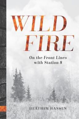 Wildfire On the Front Lines with Station 8  9781680510713 Front Cover