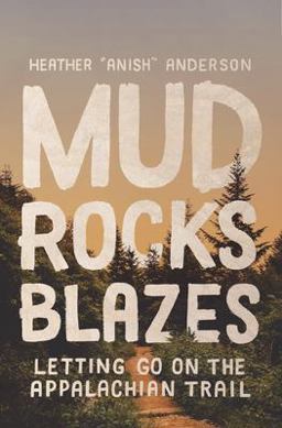 Mud, Rocks, Blazes Letting Go on the Appalachian Trail  9781680513363 Front Cover