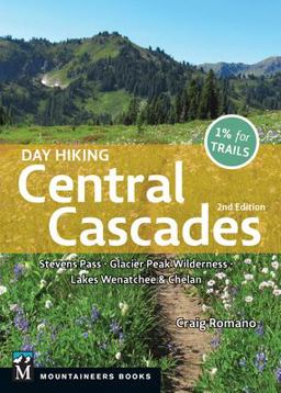 Day Hiking Central Cascades 2nd Edition Stevens Pass * Glacier Peak Wilderness * Lakes Wenatchee and Chelan 2nd 9781680515572 Front Cover