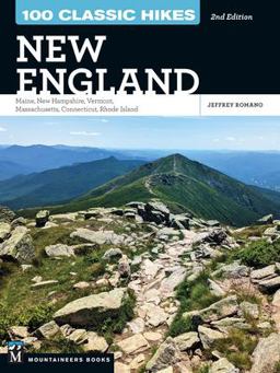 100 Classic Hikes New England Maine, New Hampshire, Vermont, Massachusetts, Connecticut, Rhode Island (2nd Edition)  9781680516098 Front Cover