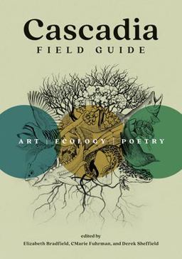 Cascadia Field Guide Art, Ecology, Poetry  9781680516227 Front Cover