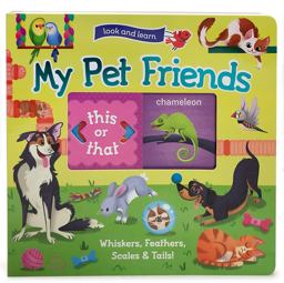 Look and Learn: My Pet Friends - Whiskers, Feathers, Scales and Tails!