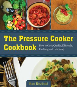 Pressure Cooker Cookbook How to Cook Quickly, Efficiently, Healthily, and Deliciously  9781680990638 Front Cover