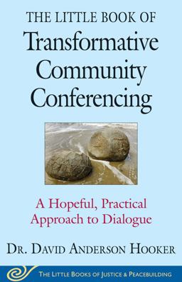 Little Book of Transformative Community Conferencing A Hopeful, Practical Approach to Dialogue  9781680991666 Front Cover